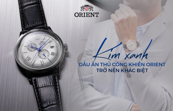 Kim xanh – Dấu ấn thủ công khiến Orient trở nên khác biệt