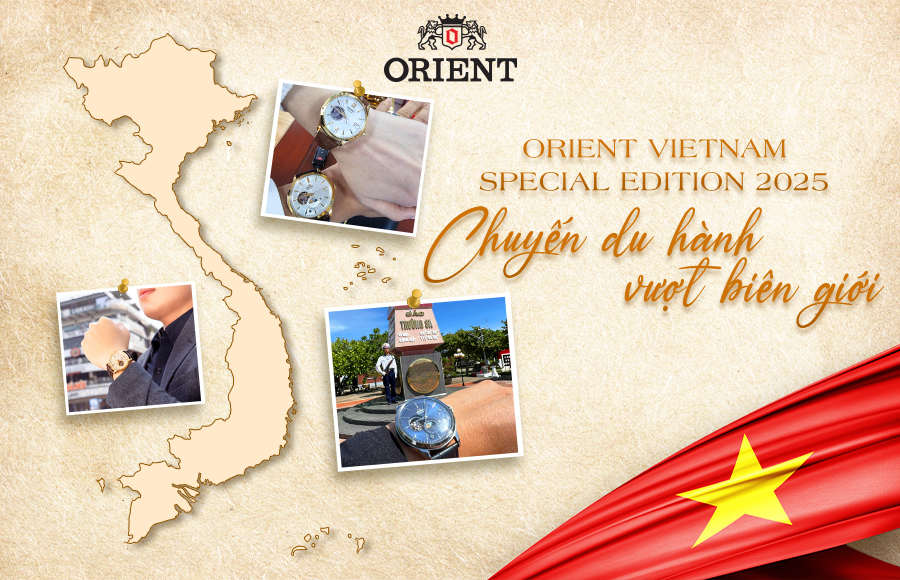 ORIENT VIETNAM SPECIAL EDITION 2025: CHUYẾN DU HÀNH VƯỢT BIÊN GIỚI
