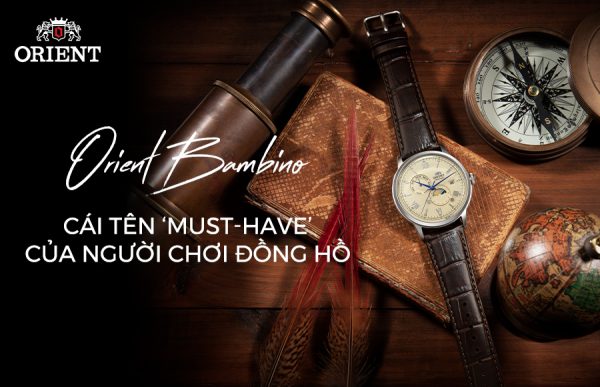 Orient Bambino – Cái tên ‘must-have’ của người chơi đồng hồ