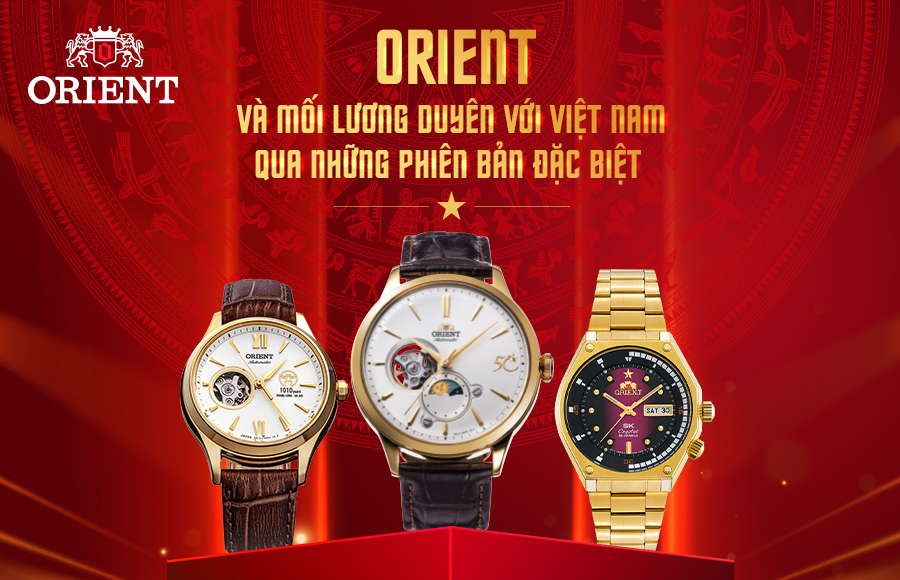 Orient và mối lương duyên với Việt Nam qua những phiên bản đặc biệt