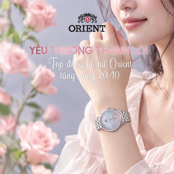 Yêu thương thành lời – Top đồng hồ nữ Orient tặng nàng 20/10