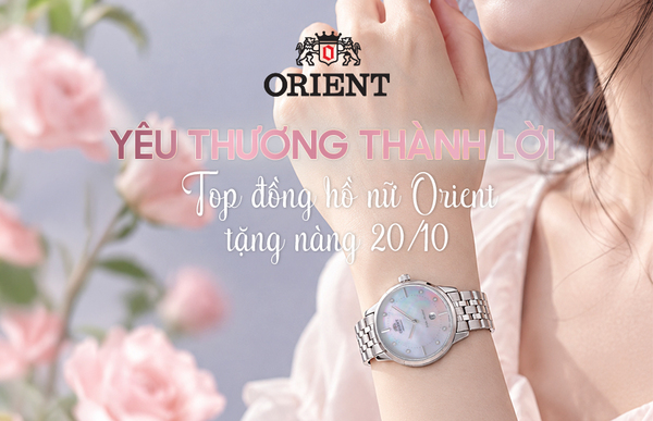 Yêu thương thành lời – Top đồng hồ nữ Orient tặng nàng 20/10